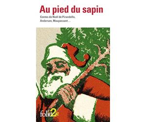 Au pied du sapin: Contes de Noël de Pirandello, Andersen, Maupassant...