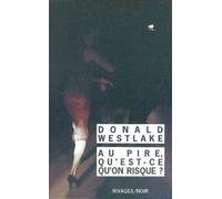 Au pire qu'est-ce qu'on risque ? - What's the worst that could happen ? - Donald Westlake - Rivages - Poche - Roman