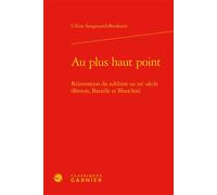 Au plus haut point Réinvention du sublime au xxe siècle (Breton, Bataille et Blanchot) - Céline Sangouard-Berdeaux - Classiques Garnier - relié - Essai