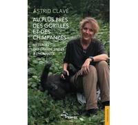 Au plus près des gorilles et des chimpanzés: Messages des grands singes à l'humanité