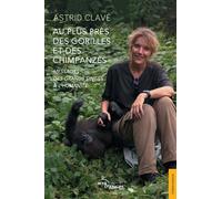 Au plus près des gorilles et des chimpanzés Messages des grands singes à l'humanité - Astrid Clavé - Jets D'encre - broché - Essai