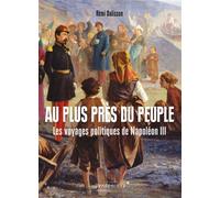 Au Plus Pres Du Peuple - Les Voyages Politiques De Napoleon - Rémi Dalisson - Vendemiaire - broché - Essai