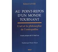 Au point-repos d'un monde tournant: L'art et la philosophie de l'ostéopathie