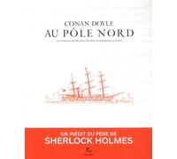 Au Pôle Nord - Les Carnets Retrouvés Du Père De Sherlock Holmes