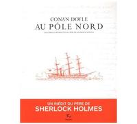 Au Pôle Nord - Les Carnets Retrouvés Du Père De Sherlock Holmes