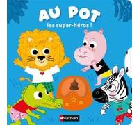 Charlotte Roederer – Au pot, les super-héros ! – Dès 18 mois – Cartonné