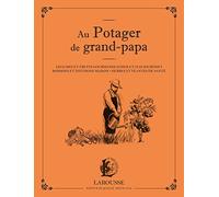 Au potager de grand papa: Légumes et fruits gourmands d'hier et d'aujourd'hui, boissons et infusions maison...