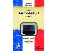 Au poteau ! Histoires vécues - Guerre secrète 1914-1918 - Jacques Mortane - L'harmattan - broché - Essai