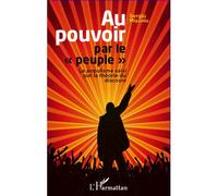 Au pouvoir par le peuple Le populisme saisi par la théorie du discours - Sergiu Miscoiu - L'harmattan - broché - Essai