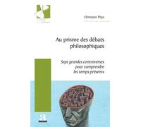 Au prisme des débats philosophiques Sept grandes controverses pour comprendre les temps présents - Christian Thys - Academia Eds - broché - Essai