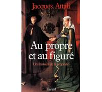 Au propre et au figuré Une histoire de la propriété - Jacques Attali - Fayard - broché - Essai