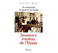 Au protocole du général de Gaulle : Souvenirs insolites de l'Elysée