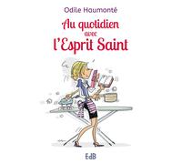 Au quotidien avec l’Esprit Saint - Odile Haumonté - Beatitudes Eds - broché - Essai