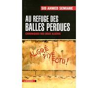 Au refuge des balles perdues: Chroniques des deux Algérie