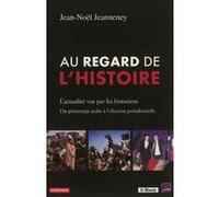 Au regard de l'histoire Jean-Noël Jeanneney (Auteur), Jean-Noël Jeanneney (Editeur du volume)