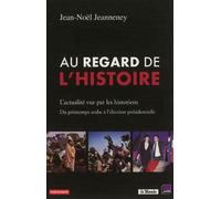 Au regard de l'histoire L'actualité vue par les historiens. Du printemps arabe à l'élection présidentielle - Jean-Noël Jeanneney - Autrement - broché - Essai