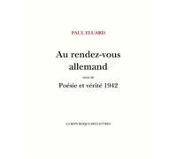 Au rendez-vous allemand Suivi de: Poésie et Vérité 1942 - Paul Eluard - La Republique Des Lettres - broché - Poésie