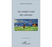 Au rendez-vous des absents - Jean-Pierre Vallotton - L'harmattan - broché - Poésie