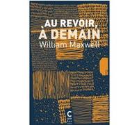 Au revoir, à demain William Maxwell (Auteur), Françoise Cartano (Traduction)