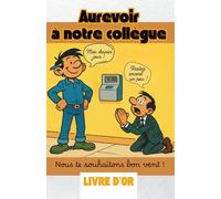Au revoir à notre collègue: Livre d'Or