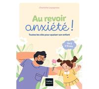 Au revoir, anxiété ! Toutes les clés pour apaiser son enfant - Charlotte Lepagneau - Hatier Parents - broché - Guide