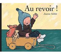 Au revoir ! - Jeanne Ashbé - Pastel-Ecole Des Loisirs - Album éveil dès la naissance