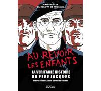 Au Revoir Les Enfants - La Véritable Histoire Du Père Jacques, Prêtre, Déporté, Juste Parmi Les Nations
