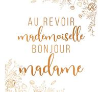 Au Revoir Mademoiselle Bonjour Madame (Goodbye Miss Hello Mrs): Bride Advice Book - Beautiful Page Designs for Well Wishes, Advices, Photo Book and Gift Log