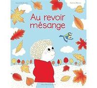 Au revoir, mésange Astrid Desbordes (Auteur), Pauline Martin (Illustration)