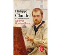 Au revoir Monsieur Friant Philippe Claudel (Auteur)