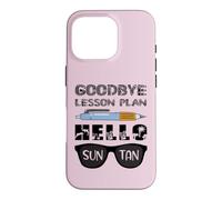 Au Revoir Plan de leçon Bonjour Sun Tan Dernier Jour de l'enseignant d'école Coque pour iPhone 16 Pro