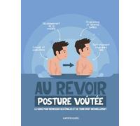 Au revoir Posture voûtée: Le guide pour redresser ses épaules et se tenir droit naturellement