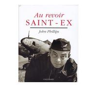 Au revoir Saint-Ex Avec le texte d'Antoine de Saint-Exupéry "Lettre à un Américain" - John Phillips - Gallimard - relié - Beau livre