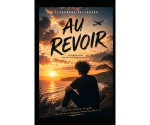 AU REVOIR: UN DERNIER VOYAGE POUR DIRE ADIEU A TOUT CE QUE J'AI ÉTÉ
