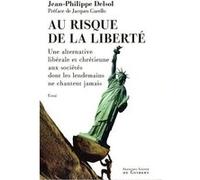 Au risque de la liberté: Une alternative libérale et chrétienne aux sociétés dont les lendemains ne chantent jamais
