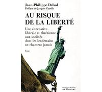 Au risque de la liberté: Une alternative libérale et chrétienne aux sociétés dont les lendemains ne chantent jamais