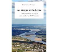 Au risque de la Loire...: Vivre en vallée d'Anjou aux XVIIIe et XIXe siècles