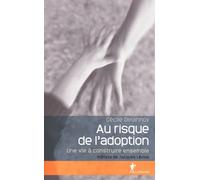 Au risque de l'adoption: Une vie à construire ensemble