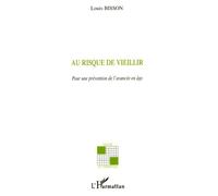 Au Risque De Vieillir - Pour Une Prévention De L'avancée En Âge