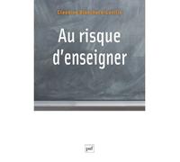 Au risque d'enseigner Pour une clinique du travail enseignant - Claudine Blanchard-Laville - Puf - broché - Essai