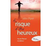 Au risque d'être heureux : Fait de l'Eternel tes délices !