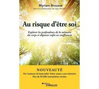 Au risque d'être soi Explorer les profondeurs de la mémoire du corps et dépasser enfin ses souffrances - Myriam Brousse - Eyrolles - broché - Guide