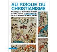 Au risque du christianisme: L'émergence du modèle chrétien (IVe-VIe siècle)