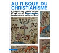 Au risque du christianisme: L'émergence du modèle chrétien (IVe-VIe siècle)