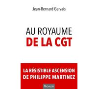 Au royaume de la CGT. La résistible ascension de Philippe Martinez - Jean-Bernard Gervais - Michalon Eds - broché - Essai