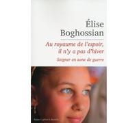 Au royaume de l'espoir, il n'y a pas d'hiver: Soigner en zone de guerre – Éditions Robert Laffont