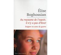 Au royaume de l'espoir, il n'y a pas d'hiver: Soigner en zone de guerre