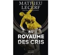 Mathieu Lecerf – Au Royaume des cris – Roman – Broché – Éditions Robert Laffont