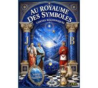 Au royaume des symboles: Contes maçonniques