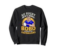 Au Rugby on n'a Jamais Bobo on Laisse Ça Aux Footballeurs Sweatshirt